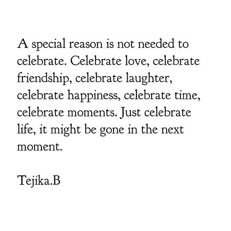 #quote #life Being Alive Is The Special Occasion, Celebrate Life Quotes Inspirational, Celebrating Life Quotes, Celebrate Life Quotes, Celebrate Life, Quote Life, Life Moments, Wonderful Words, Note To Self