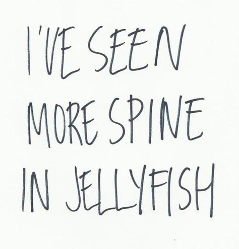 lack of backbone. Adam just told me he was proud to have a wife with some backbone that didn't take no shit. Although he also told me he would hate to be on my bad side because I can get scary lol Brand New Lyrics, Friendship Humor, Soundtrack To My Life, Music Lyrics, Bones Funny, Jellyfish, Beautiful Quotes, The Words, Love Songs