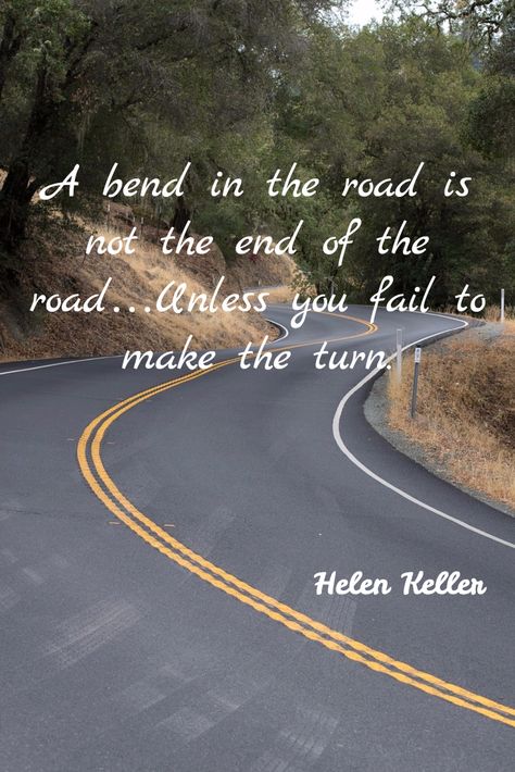 "A bend in the road is not the end of the road...Unless you fail to make the turn." #HelenKeller #quote #inspirationalquote Curves Quotes, A Bend In The Road, Bob Proctor Quotes, Road Quotes, Taken Quotes, One Liner Quotes, End Of The Road, Reflection Quotes, Beautiful Roads