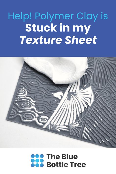 Help! Polymer Clay is Stuck in my Texture Sheet! - The Blue Bottle Tree Clay Tips For Beginners, Polymer Clay Tips, Blue Bottle Tree, Polymer Clay Texture, Clay Tips, Bottle Tree, Rubber Texture, Clay Texture, Mold Release