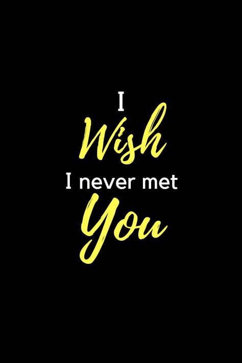 I Wish I Had Never Met You, Wish I Never Met You, I Wish I Never Met You Quotes, I Wish I Never Met You, I Wish We Never Met, Meeting You Quotes, Justin Young, Hate Boys, I Hate Boys