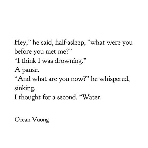 Ocean Vuong - On Earth We’re Briefly Gorgeous Ocean Vuong Quotes, Ocean Vuong On Earth We're Briefly Gorgeous, On Earth We Are Briefly Gorgeous, On Earth We Are Briefly Gorgeous Quotes, Ocean Poetry, Ocean Poems Deep, Ocean Vuong Poems, Poems About The Ocean And Love, Ocean Vuong