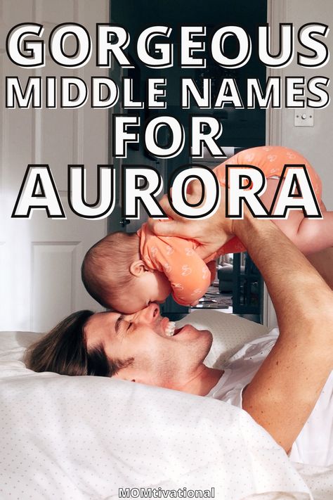 Middle name for Aurora with dad playing with his newborn Aurora Name Meaning, Aurora Nursery, Aurora Meaning, Beautiful Middle Names, Aurora Name, Baby Middle Names, Cute Middle Names, Disney Baby Names, Name Aurora