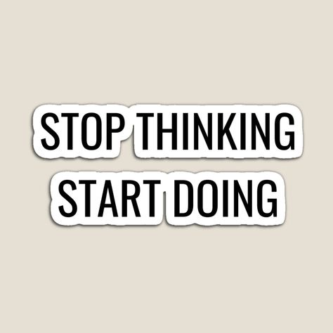 I Want To Stop Thinking, Less Thinking More Doing, Stop Think Act, Can’t Stop Thinking About Someone, Why Can’t I Stop Thinking About You, Stop Thinking Start Doing, If You Can’t Stop Thinking About It, Phone Wallpaper Quotes, Life Rules