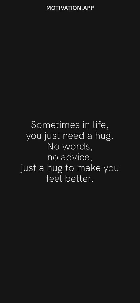 Sometime You Just Need A Hug, I Just Need A Friend Quotes, All I Want Is A Hug Quotes, I Wish I Had Someone To Hug, Hugging You Quotes, Sometimes You Just Need A Hug, Make Someone Feel Better Quotes, I Need Hugs Quotes, All I Needed Was A Hug