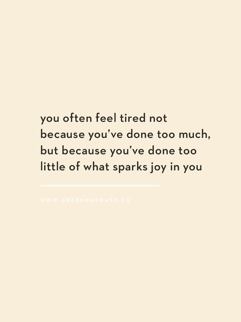 You often feel tired not because you’ve ⁠ done too much, but because you’ve ⁠ done too little of what sparks joy in you ⁠ ~ Alexander Den Heijer⁠ ⁠ My son (who's 11) walked up to me at my desk and asked "do you ever get a day off mum?"⁠ ⁠ It was then I realized that I'm so guilty of getting caught up with what I HAVE to do, that I can easily neglect the things that make me feel happy.⁠ ⁠ He reminded me that self-care is simple; it's about knowing what's good for you and using that knowledge to n Too Much To Do Quotes, Selfcare Quotes, Self Care Quote, Too Late Quotes, Done Quotes, Sparks Joy, Feel Happy, Whats Good, Care Quotes