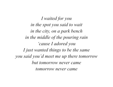 Tomorrow Never Came Lana Del Rey, Watch What You Say To Me Lana, Inspirational Lana Del Rey Quotes, Lana Feel Rey Song Quotes, Meaningful Lyrics Lana Del Rey, Body Doodles, Sometimes Love Is Not Enough Lana, I Wait For You, You Give Me Butterflies