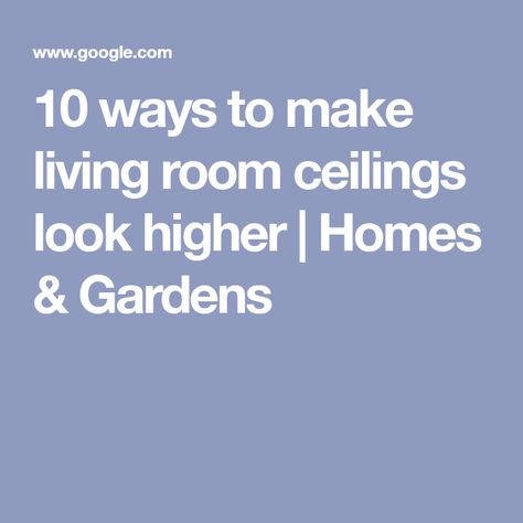 10 ways to make living room ceilings look higher | Homes & Gardens Picture Rail Low Ceiling, Low Ceiling Living Room, Living Room Ceilings, Low Ceiling Lighting, Long Vase, Drapes And Blinds, Paint And Paper Library, Dado Rail, Picture Rail