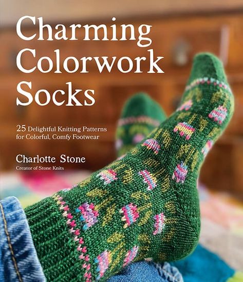 Colorwork Socks, Charlotte Stone, Start Of Winter, Colourful Style, Heart Socks, Colorwork Knitting, Celebrate Good Times, Never Settle, Knitting Books