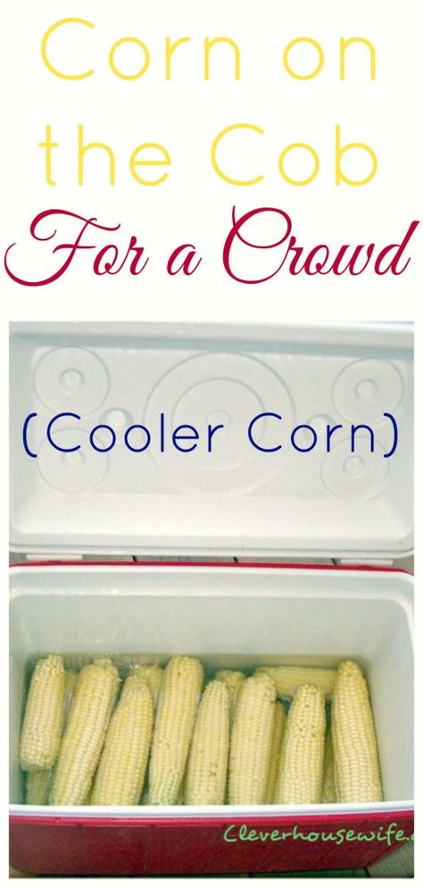 Cooler Corn, Cooking Corn On The Cob, Cooking Sweet Corn, Family Reunion Food, Cooking Corn, Cook Corn, Easy Vegetable Side Dishes, Cooking For A Group, How To Cook Corn