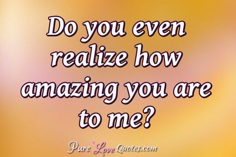 You Amaze Me, You Are An Amazing Man Quotes, An Amazing Man Quotes, Amazing Man Quotes, Gay Poetry, Teenage Love Quotes, Inmate Love, Dont Look Back Quotes, Pure Love Quotes