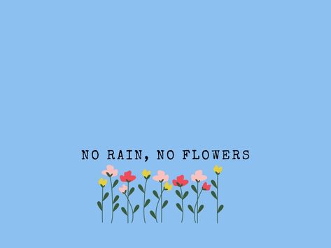 No Rain No Flowers Desktop Wallpaper, No Rain No Flowers Wallpaper, Aesthetic Wallpaper For Ipad, Blue Bible, Flower Desktop Wallpaper, Wallpaper For Ipad, Mac Wallpapers, Rain Wallpapers, Laptop Backgrounds