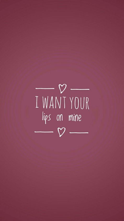 I Want Your Lips On Mine Quotes, Your Lips On Mine Quotes, Lips Quotes, Colorful Quotes, Sweet Thoughts, Couples Quotes, Gentleman Quotes, Couples Quotes Love, Brother Quotes