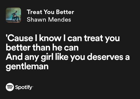 Treat You Better Lyrics, Treat You Better Shawn Mendes, Shawn Mendes Illuminate, Treat You, Cool Lyrics, Song Quotes, Shawn Mendes, Treat Yourself, You Deserve