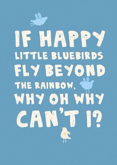 If happy little bluebirds fly beyond the rainbow, why oh why, can't I? Rhapsody In Blue, I'm With The Band, Song Quotes, Lyric Quotes, A Quote, Music Lyrics, The Rainbow, The Words, Great Quotes