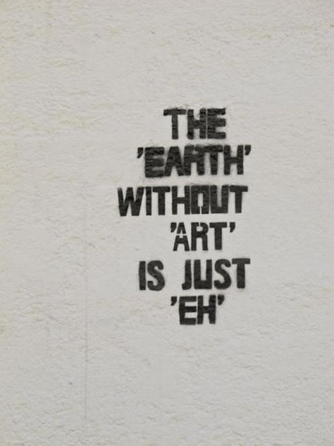 The Earth Without Art is Just Eh | Street Art Utopia 70s Quotes, Street Art Quotes, Art Quotes Artists, Street Art Utopia, Art Quotes Funny, Canvas Art Quotes, Artist Quotes, Quotes About Photography, Super Quotes