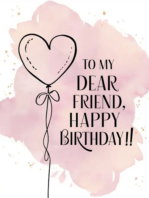 Free To My Dear Friend, Happy Birthday! Happy Birthday To My Dear Friend, Happy Birthday Friend Wishes, Happy Birthday Sweet Friend, Happy Birthday My Best Friend, Bday Images, Wishing Quotes, Calligraphy Birthday Card, Calligraphy Birthday, Birthday Greetings For Sister