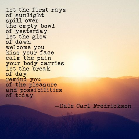 "The Glow of Dawn" - Dale Fredrickson Dawn Quotes Inspiration, Dawn Quotes Morning, Dawn Quotes, Morning Poem, Break Of Dawn, Break Of Day, Wait And Watch, Before The Dawn, Vision Boards