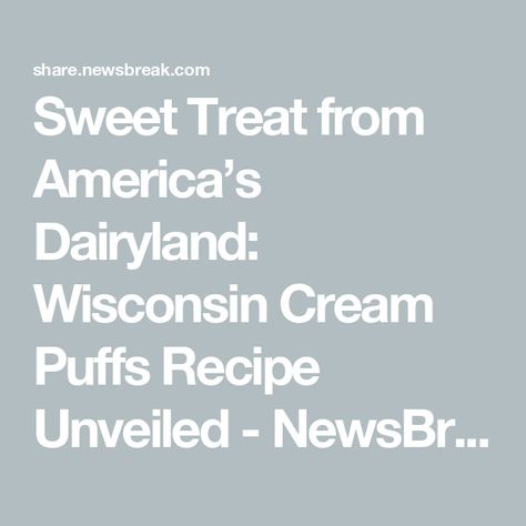 Sweet Treat from America’s Dairyland: Wisconsin Cream Puffs Recipe Unveiled - NewsBreak Cream Puffs Recipe, Crispy Parmesan Potatoes, Wisconsin State Fair, Cream Puff Recipe, Vanilla Filling, Puff Recipe, Potatoe Casserole Recipes, Wisconsin State, Cream Puff