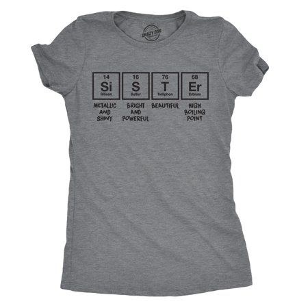 My sister is smart and beautiful, but can be a little..umm.. volatile, at times. How about yours? Buy your nerdy or scientist sister this perfect Christmas or birthday gift funny tee. Womens Sister Periodic Table T shirt Funny Nerdy Science Tee For Siblings Cool (Dark Heather Grey) - M of elements . This is a M Dark Heather Grey womens t-shirts sold by Crazy Dog T-Shirts Color: Gray.  Gender: female.  Age Group: adult.  Pattern: graphic. Funny Girlfriend, Woman Meme, Girlfriend Shirt, Nerdy Shirts, Science Shirts, Sisters Funny, Best Mothers Day Gifts, Funny Shirts Women, Matching Tees