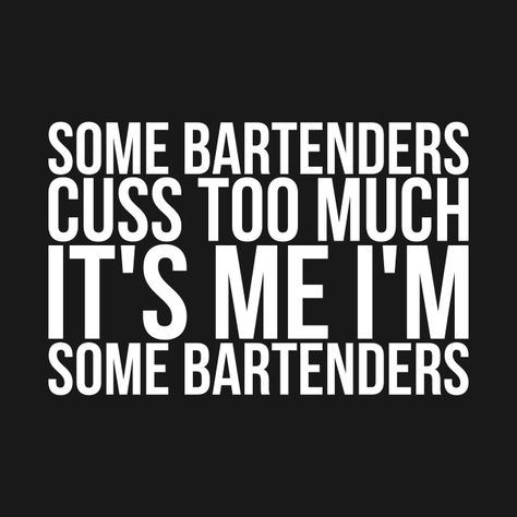 Bartending Quotes Funny, Bartending Memes Humor, Bartender Sayings, Bartender Humor, Bartender Quotes, Server Humor, Server Problems, Bartender Shirts, Mirror Quotes