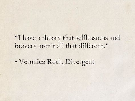 Qoutes About Selflessness, Four Quotes Divergent, Quotes From Divergent Book, Divergent Aesthetic Factions, Divergent Quotes Inspirational, Divergent Aesthetic Dauntless, Divergent Quotes Book, Quotes About Selflessness, Selfless Aesthetic