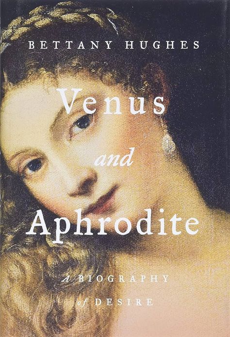 Venus and Aphrodite: A Biography of Desire: Amazon.co.uk: Hughes, Bettany: 9781541674233: Books Unread Books, Recommended Books To Read, Inspirational Books To Read, Top Books To Read, Goddess Of Love, The Goddess, Inspirational Books, Aphrodite, Book Aesthetic