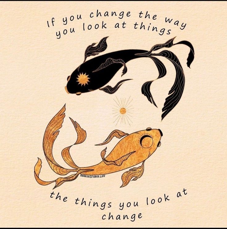 an image of two gold fish in the middle of a quote that says if you change the way you look at things, the things you look at change