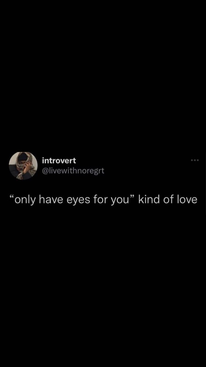 the text reads, i only have eyes for you kind of love and it doesn't