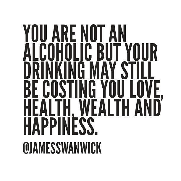 a black and white quote with the words you are not an alcoholic but your drinking may still be costing you love, health, and happiness