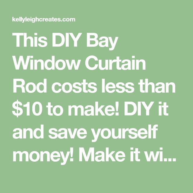 this diy bay window curtain rod cost less than $ 10 to make diy it and save yourself money