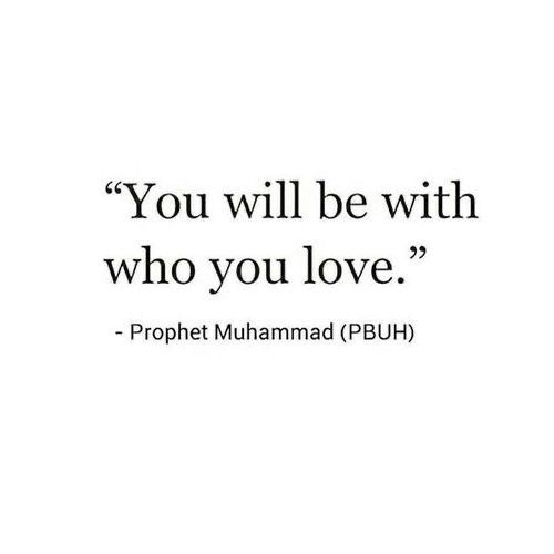 a quote that says, you will be with who you love - propet muhamad pbuh