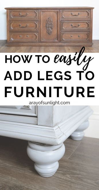 an old dresser with the words how to easily add legs to furniture