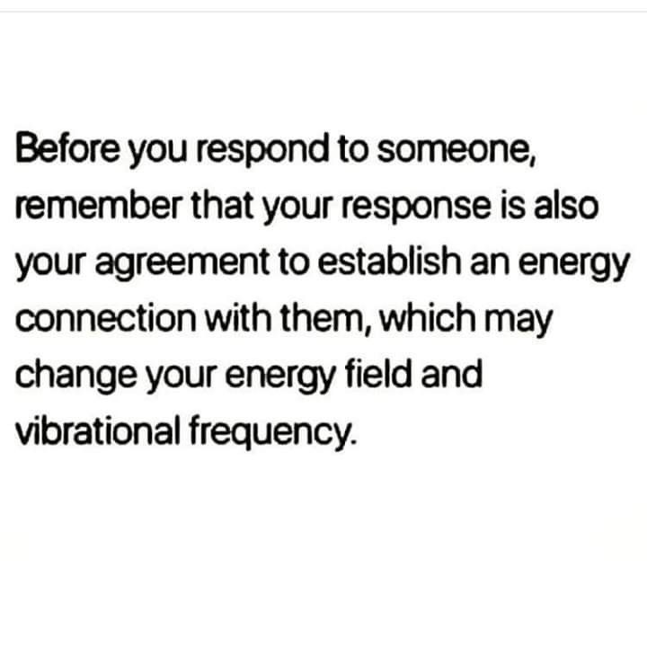 an image with the words before you respond to someone, remember that your response is also your agreement to establishment an energy connection