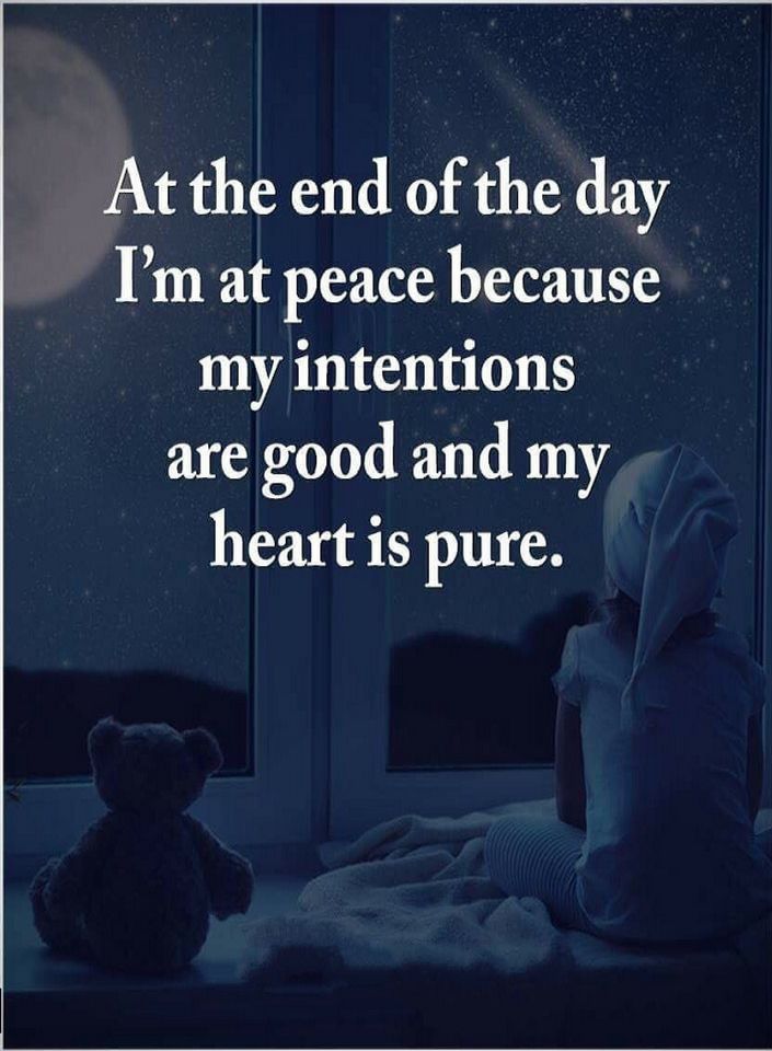 a teddy bear sitting next to a window with the words at the end of the day i'm at peace because my intentions