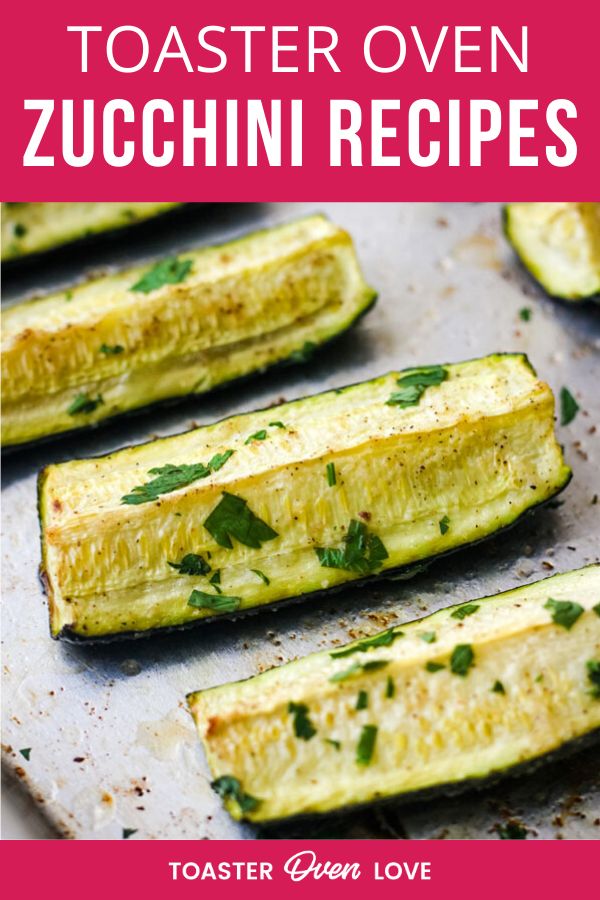 roasted zucchini on a baking sheet with text overlay that reads toaster oven zucchini recipes