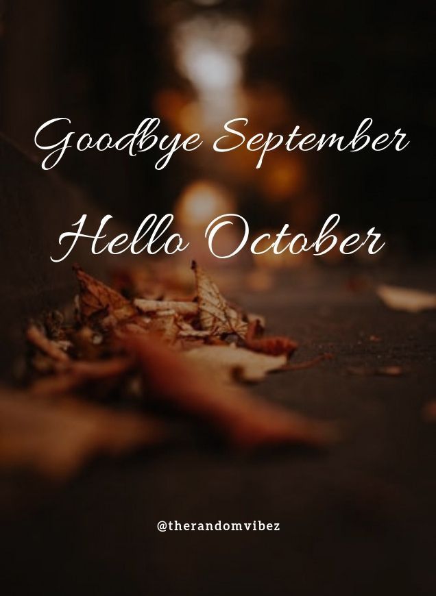 the words goodbye september hello october are written in white