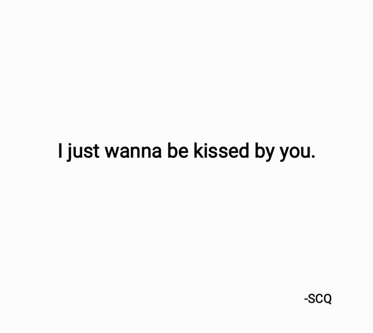 a white background with the words i just wanna be kissed by you