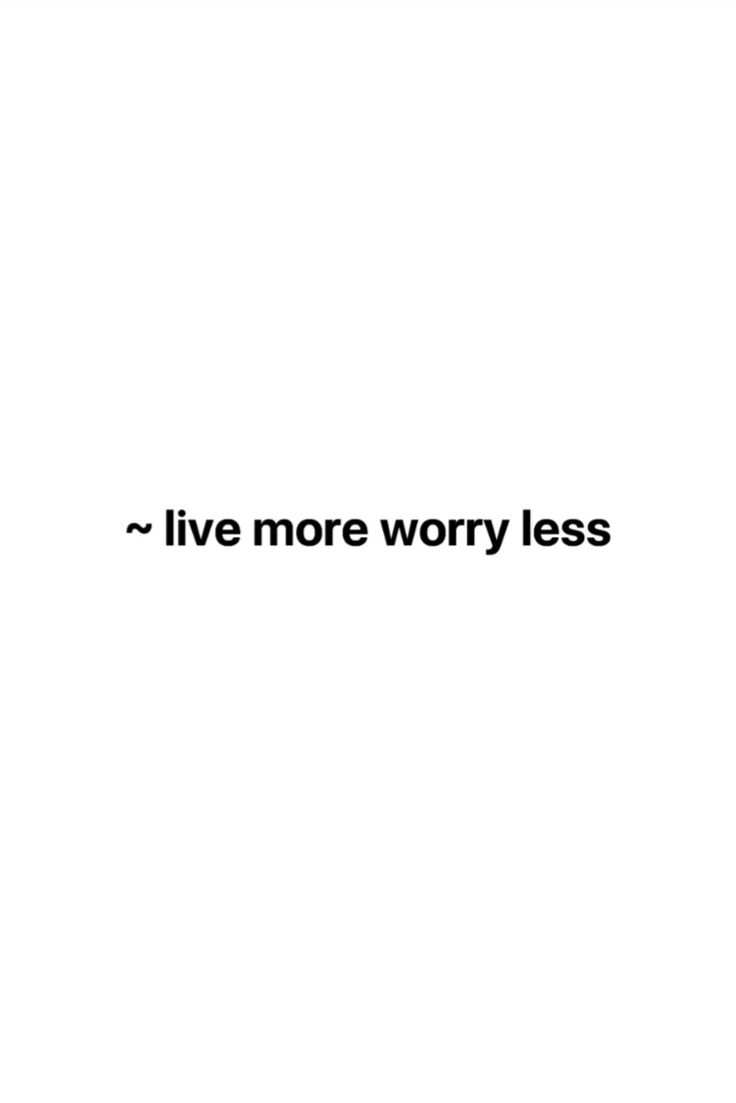 the words live more worry less are in black and white