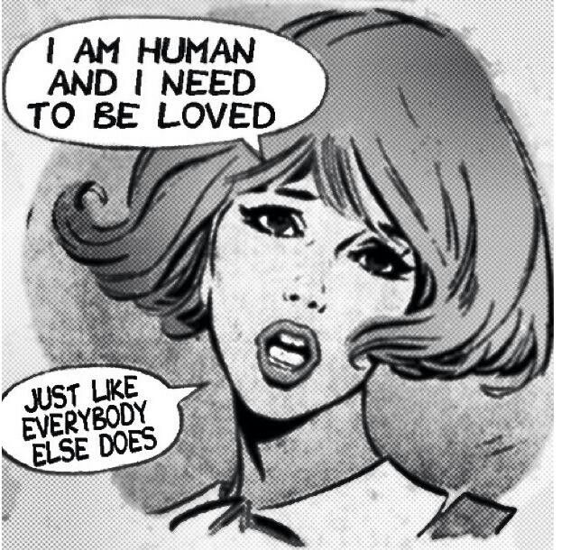 a comic strip with an image of a woman saying i am human and i need to be loved just like everybody else does