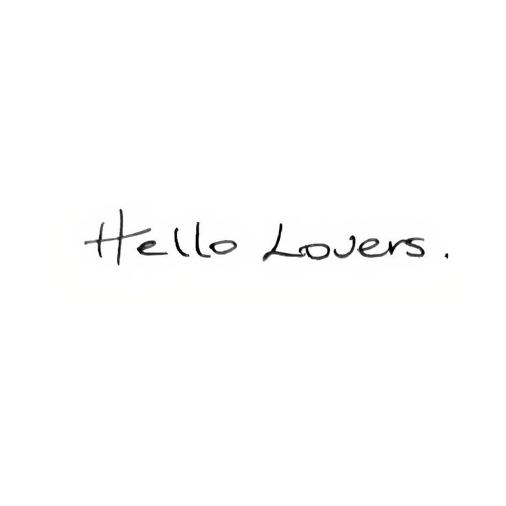 the words hello lovers written in black ink