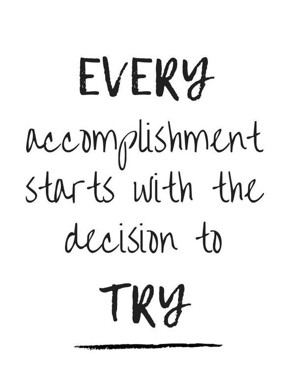 a black and white quote with the words every accomplishment starts with the decision to try