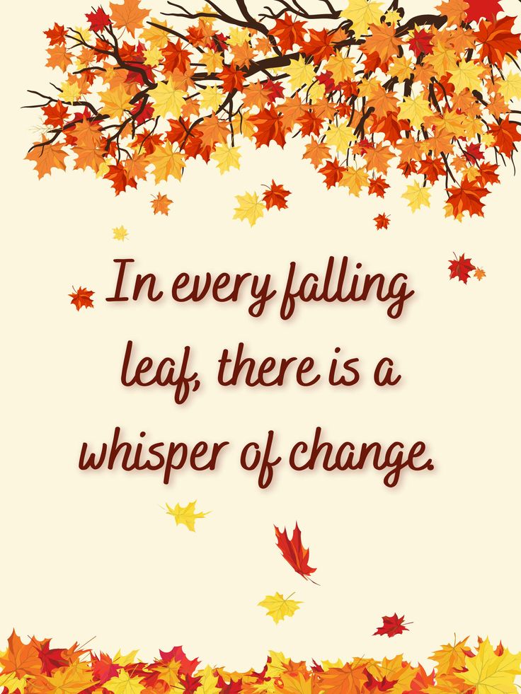 an autumn quote with falling leaves and the words i'm every falling leaf there is a whisper of change