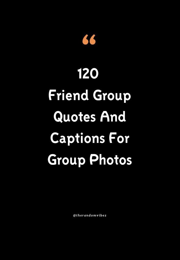 the text reads 120 friend group quotes and captions for group photos on a black background