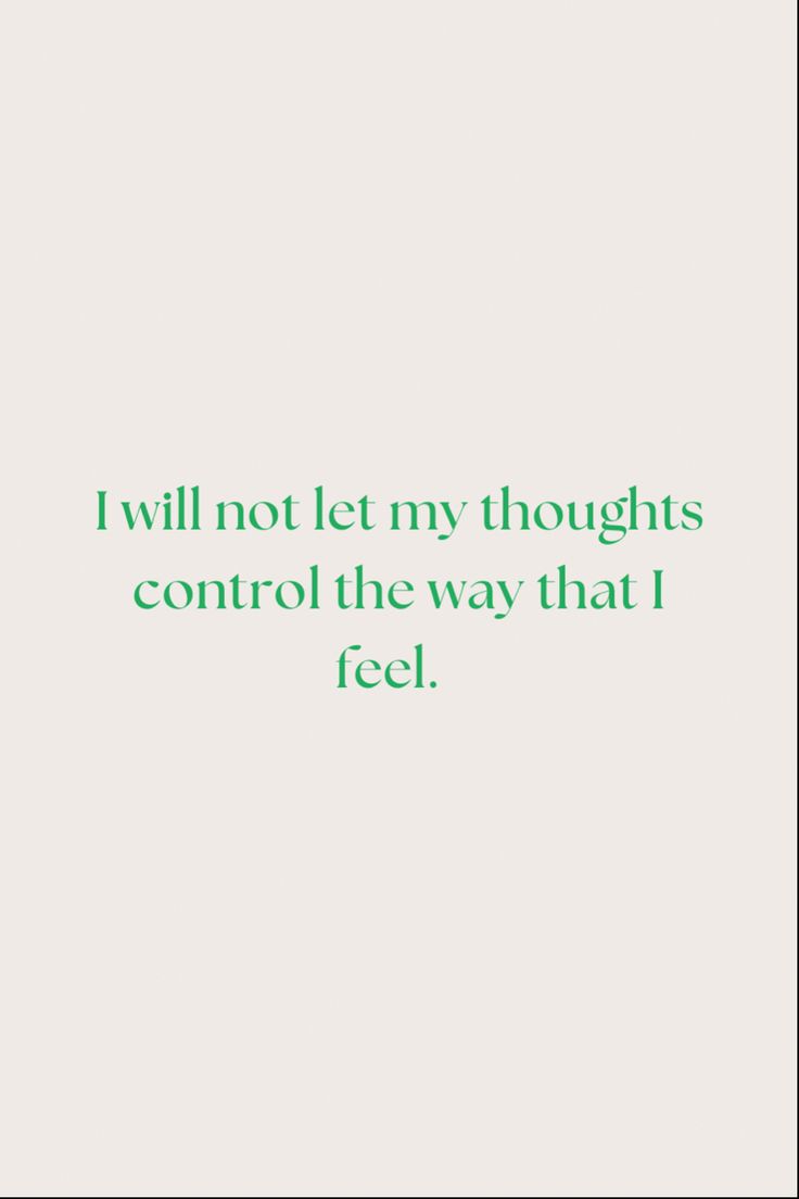 the words i will not let my thoughts control the way that i feel