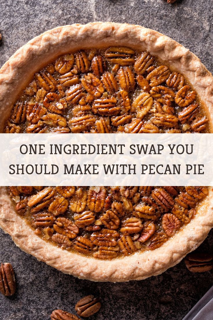 pecan pie with the words one ingredient swap you should make with pecan pie