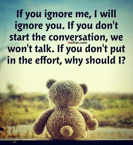 a teddy bear sitting on top of a window sill with the words if you ignore me, i will ignore you if you don't start the conversation, we won't talk if