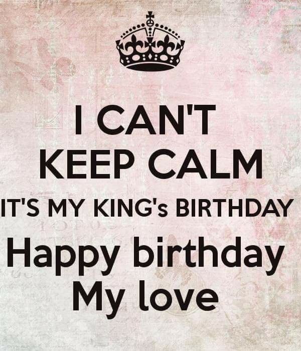 i can't keep calm it's my king's birthday happy love