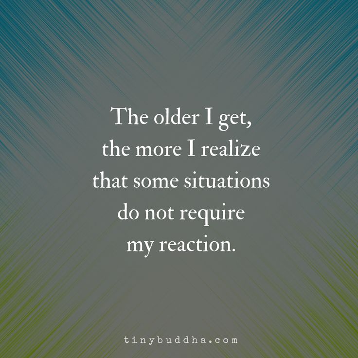 a quote that reads, the older i get, the more i realize that some situation do not require my reaction