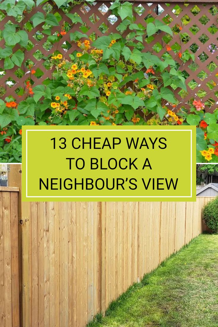 a wooden fence with flowers growing over it and the words 13 cheap ways to block a neighbor's view